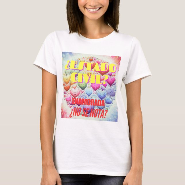 ¿Estado civil? Enamorada, ¿no se nota? T Shirt (Framsida)