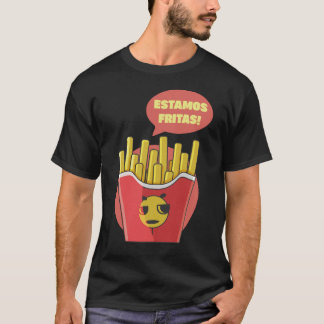 Estamos Fritas! T Shirt