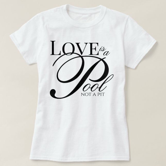 Estetisk skript Kärlek är en pool inte en grop hän T Shirt (Design framsida)
