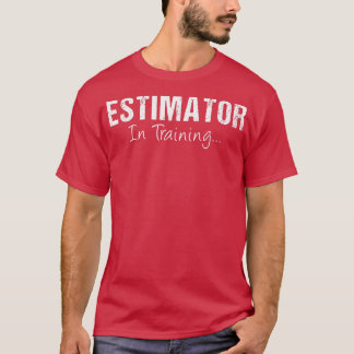 Estimator In Training Funny Job Name Future Senior T Shirt
