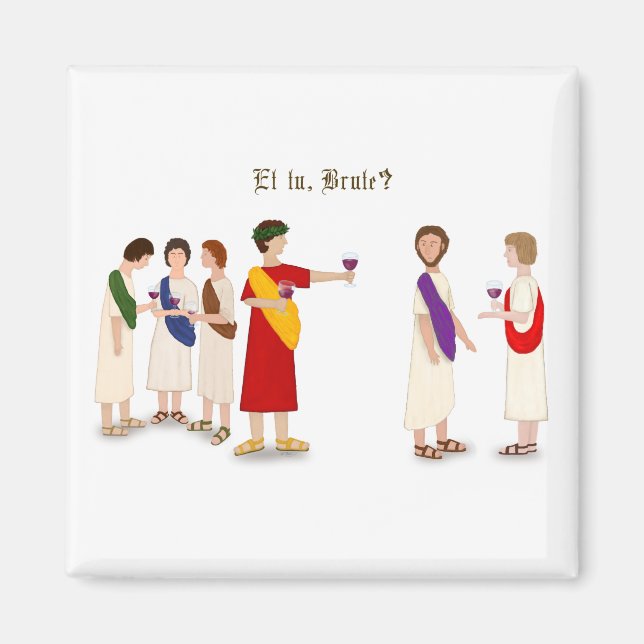 "Et Tu Brute?" Julius Caesar vid Party Magnet (Framsidan)