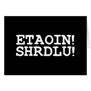 ETAOIN! SHRDLU! GREETING CARD HÄLSNINGSKORT