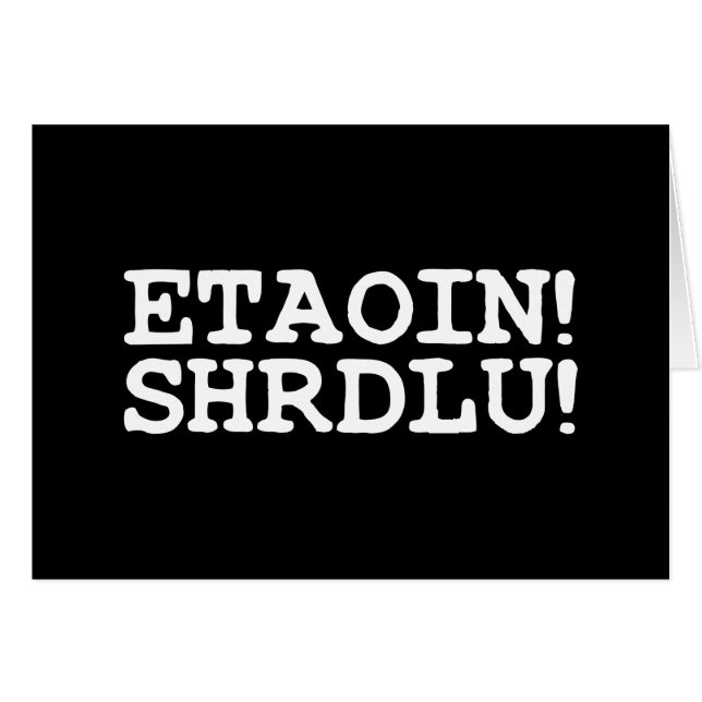ETAOIN! SHRDLU! GREETING CARD HÄLSNINGSKORT (Framsidan Horizontal)