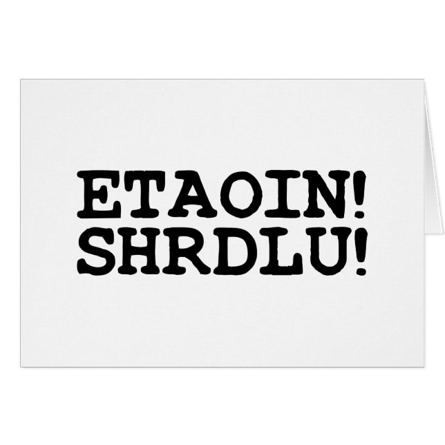 ETAOIN! SHRDLU! GREETING CARD HÄLSNINGSKORT (Framsidan Horizontal)