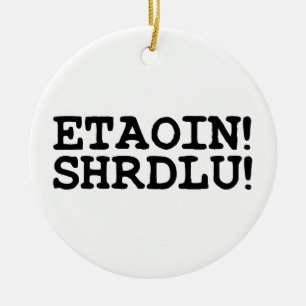 ETAOIN! SHRDLU! JULGRANSPRYDNAD KERAMIK