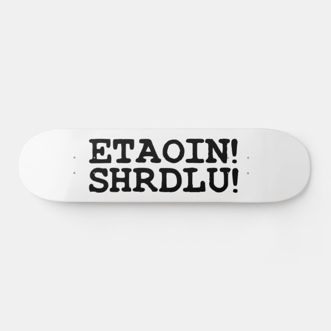 ETAOIN! SHRDLU! OLD SCHOOL SKATEBOARD BRÄDA 18 CM (Horz)