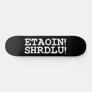 ETAOIN! SHRDLU! SKATEBOARD BRÄDA 21,5 CM