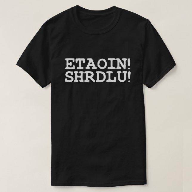 ETAOIN! SHRDLU! T-SHIRT (Design framsida)