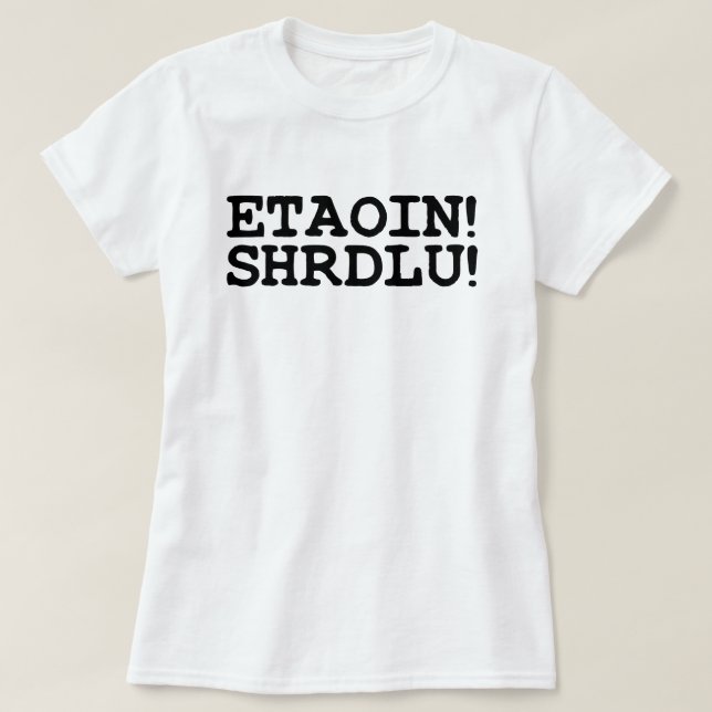 ETAOIN! SHRDLU! T-SHIRT (Design framsida)