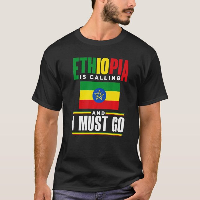 Ethiopia Ethiopian Ethiopia Is Calling And I Must  T Shirt (Framsida)