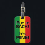 Etiopiens nationella Flagga Funny Patriotic Bagagebricka<br><div class="desc">Etiopiens nationella Flagga Funny Patriotic Luggage Tag med Etiopiens nationella färg som täcker märkrns framsida. Lustigt text "Sätt tillbaka det! Det är MINE" är skrivet över flagga färg. Anpassadet Text är fullt ut med funktionen "Anpassa den!". Andra sidan av märkrn är reserverad för din information. Den här roligten är Etiopiens...</div>
