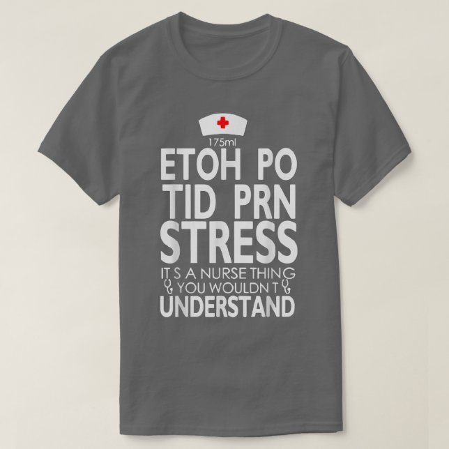 Etoh Po Tid Prn Stress Its A Nurse Thing You Would T Shirt (Design framsida)