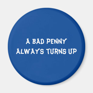 Ett dåligt penny dyker alltid upp magnet
