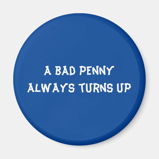 Ett dåligt penny dyker alltid upp magnet (Framsidan)