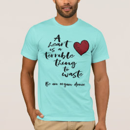 Ett hjärta är ett fruktansvärt Sak att Slösa T Shirt