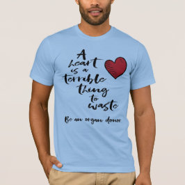 Ett hjärta är ett fruktansvärt Sak att Slösa T Shirt