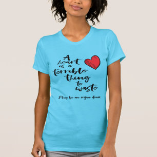 Ett hjärta är ett fruktansvärt Sak att Slösa T Shirt