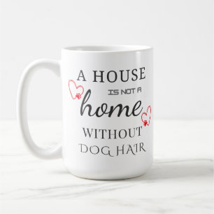Ett hus är inte ett hem utan hund hår mugg 15oz
