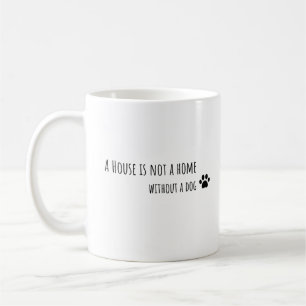 Ett hus är inte ett hem utan hund kaffemugg