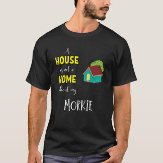Ett hus är inte ett hem utan min morkie - Morkie G T Shirt