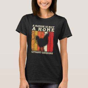 Ett hus är inte hemma utan kycklingar älskar kyckl t shirt