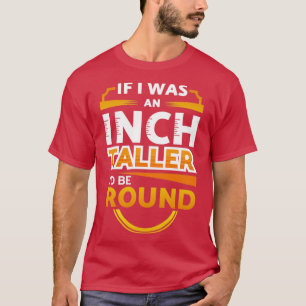 Ett Inch Taller-ID avrundas T Shirt
