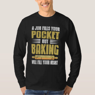 Ett jobb fyller din ficka bakning kommer att fylla t shirt
