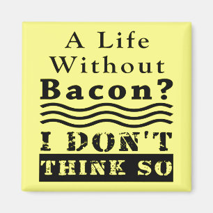Ett liv utan bacon? JAG TÄNKER INTE SÅ Magnet
