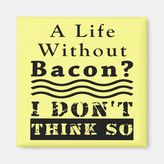 Ett liv utan Bacon? JAG TÄNKOR INTE SÅ. Magnet (Framsidan)