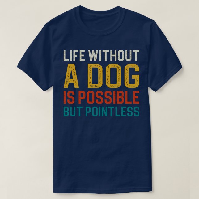 Ett liv utan Hund är möjligt men meningslöst 1 T Shirt (Design framsida)
