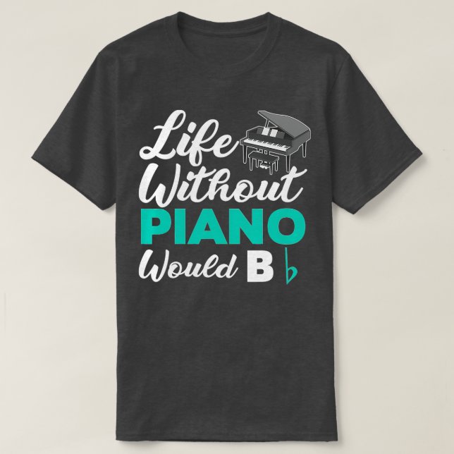 Ett liv utan Piano skulle vara en platt Funny Pian T Shirt (Design framsida)