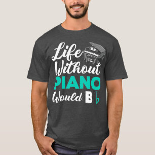 Ett liv utan Piano skulle vara en platt Funny Pian T Shirt