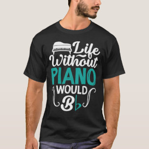 Ett liv utan Piano skulle vara en platt musik Älsk T Shirt