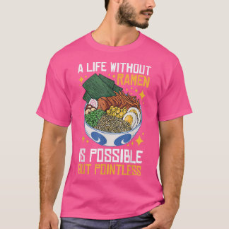 Ett liv utan Ramen är möjligt men meningslöst T Shirt