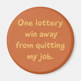 Ett Lottery kunde inte avsluta mitt jobb Magnet