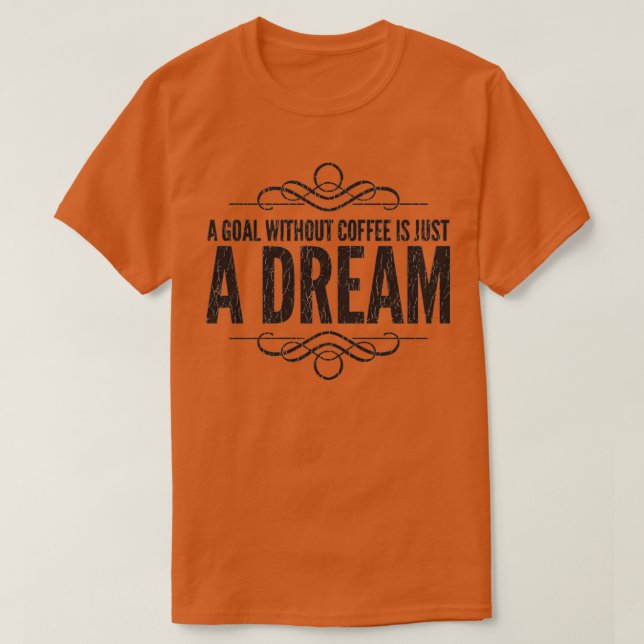 Ett mål utan kaffe är bara en dröm t shirt (Design framsida)