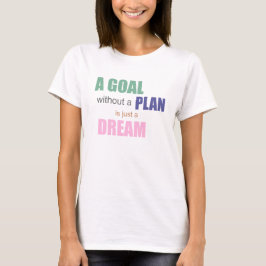 Ett mål utan plan är bara en drömtröja. tee shirt