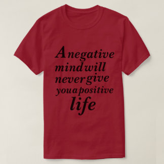 Ett Negativt sinne kommer aldrig att vara positivt T Shirt