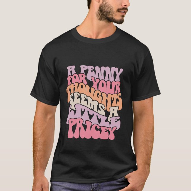 Ett öre för ditt tänkande roligt t shirt (Framsida)