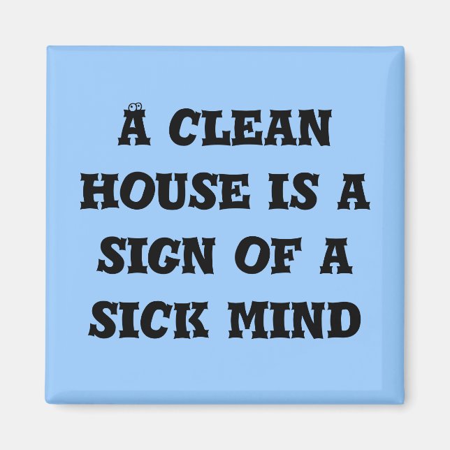 Ett rent hus är ett tecken på en sjuk hjärnmagnet magnet (Framsidan)