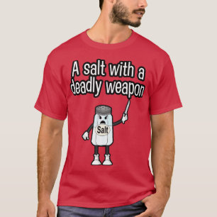 Ett salt med dödligt vapen t shirt