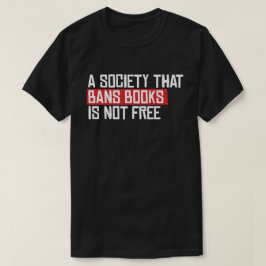 Ett samhälle som förbjuder bokar är inte fritt t shirt