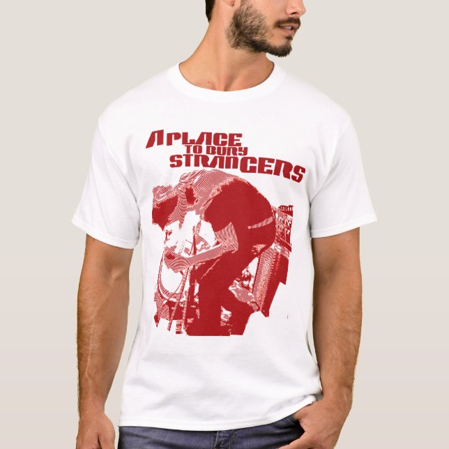 Ett ställe som begraver skjortan för främling T Tee Shirt (Framsida)