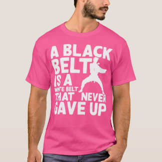 Ett svart Bälte är ett vitt Bälte som aldrig gett T Shirt