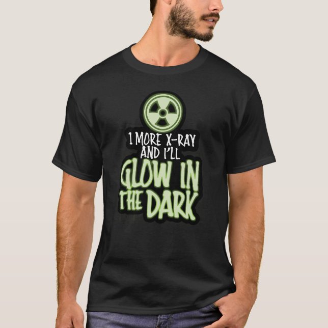 Ett till röntgenstråle och jag kommer att glöda in t shirt (Framsida)