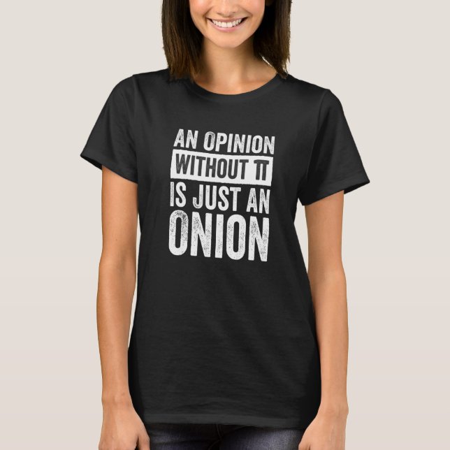 Ett yttrande utan Pi är bara en åsikt T Shirt (Framsida)