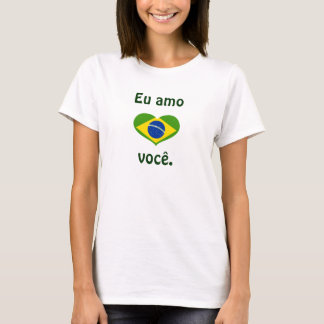 Eu amo você. t shirt