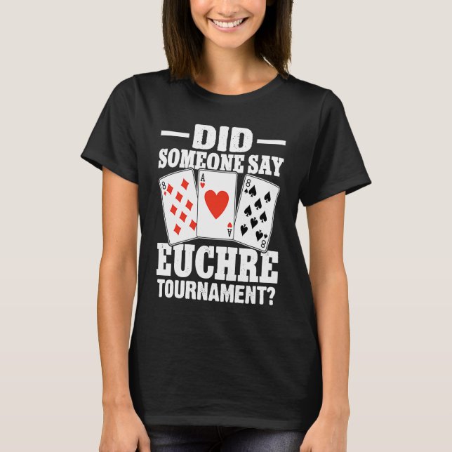 Euchre Did Someone Say Euchre Tournament T Shirt (Framsida)