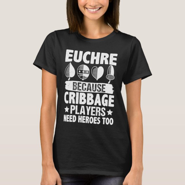 Euchre Euchre  Because Cribbage Players Need Heroe T Shirt (Framsida)