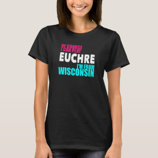 Euchre Funny Wisconsin T Shirt